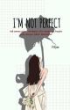 I'M NOT PERFECT by Fifyee