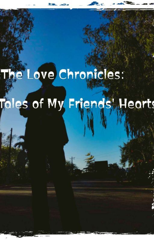 The Love Chronicles: Tales of My Friends' Hearts by Shiro_Ayatsuru