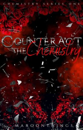 Chemistry Series 1: Counteract the Chemistry  by maroonthings