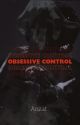 Obsessive Control ( Under publishing contract )  by Anzaiki