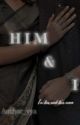 HIM & I by author_vya