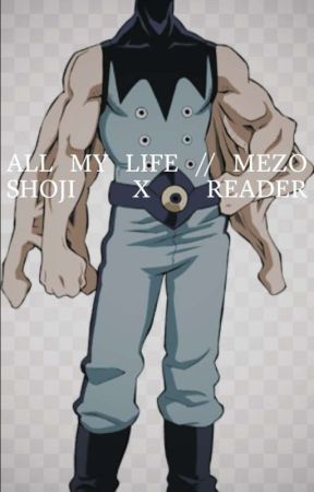 All My Life // Mezo Shoji x reader by mezo_shojiwho