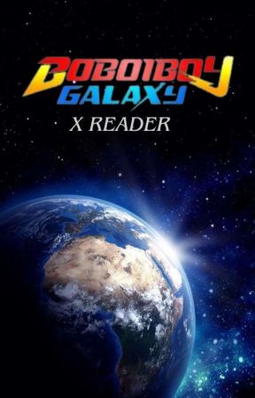 || Boboiboy Galaxy x Reader || [S1] by mbaindomrt