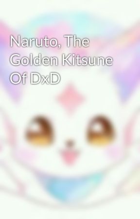 Naruto, The Golden Kitsune Of DxD by Dragoon_Of_Darkness