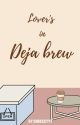 LOVER'S IN DEJA BREW  by Chrxxxyyy