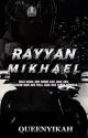 RAYYAN MIKHAEL [✔︎] by queenyikah_