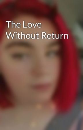 The Love Without Return by pinkiegirl85