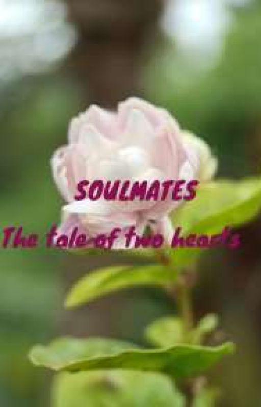 Soulmates : The Tale Of Two Hearts by Azure10999