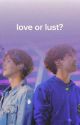 love or lust? by yoonkookforlife