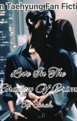 Love In The Shadow Of Crime KTH fiction | Kim Taehyung x Reader  cover