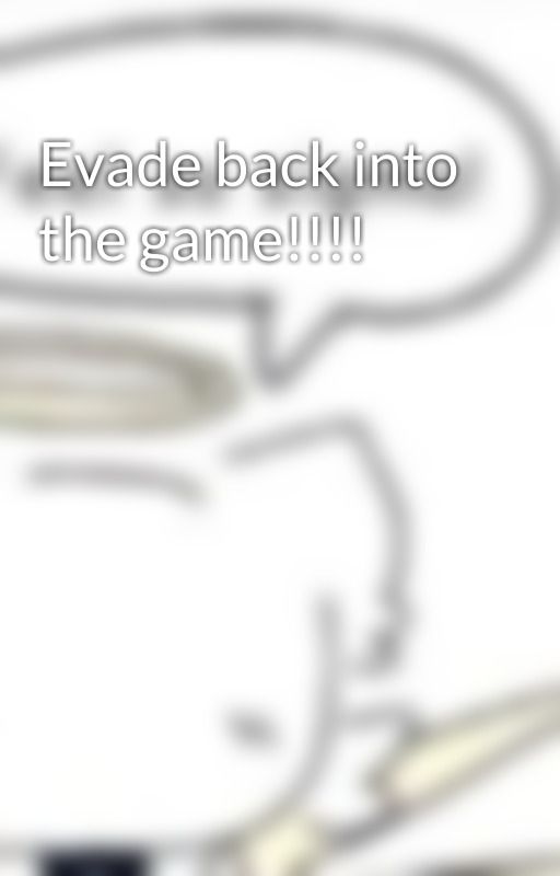 Evade back into the game!!!! by Avaisalwaysasimp