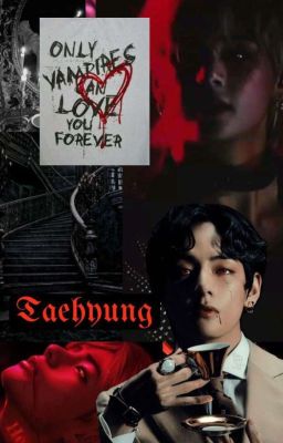 Only Vampires Can Love Forever : Taehyung×reader cover