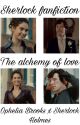 The alchemy of love ( Sherlock fanfiction) English by Carpelover