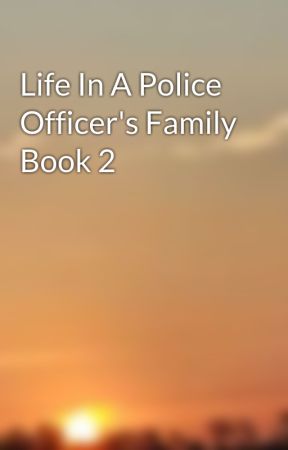 Life In A Police Officer's Family Book 2 by Mandysassy