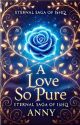 A Love So Pure (Eternal Saga Of Ishq) by Anny_writes