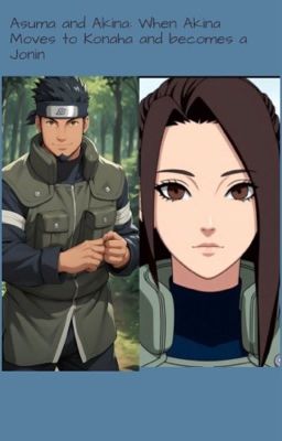 Asuma and Akina: when Akina moves to Konoha and becomes a Chonin cover