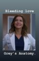 Bleeding love | Grey's Anatomy by luvvictoriahughes