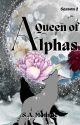 A Queen of Alphas - Season 1 & 2 by SAMonroe