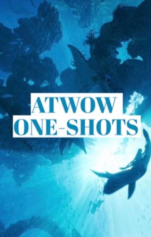 Atwow One-shots 🩵 by Lorxya