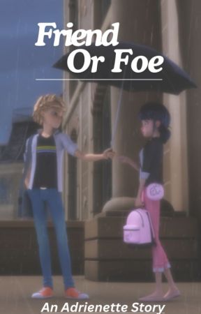 Friend Or Foe - An Adrienette Story by Ari_Writes100