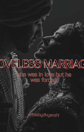 Loveless Marriage  by writesbydivyanshi