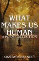 What Makes Us Human: A Poem Collection by Arzemus_Bezneus