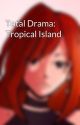 Total Drama: Tropical Island by BlazeraEvans