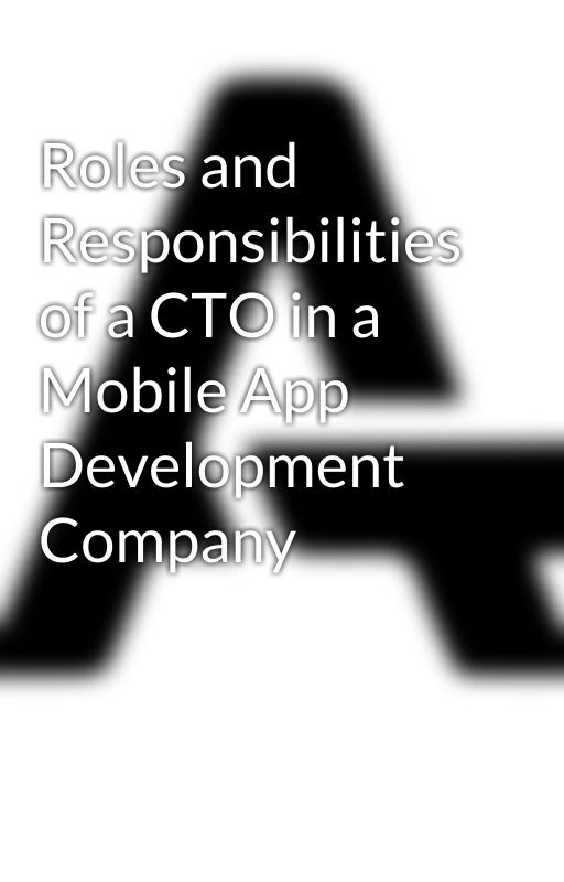 Roles and Responsibilities of a CTO in a Mobile App Development Company by ateamsoftsolutions01