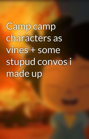 Camp camp characters as vines   some stupud convos i made up by Alotofhyperfixationz