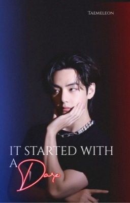 IT STARTED WITH A DARE || [ KIM TAEHYUNG X READER ] || cover