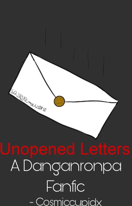 Unopened Letters | Danganronpa Fanfic by Cosmiccupidx