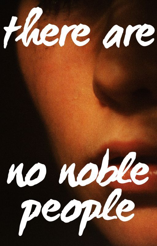 There are no noble people by the_silent_pen_xx