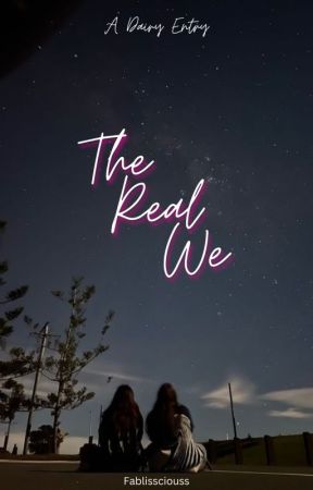 The Real We - A Diary Entry by Fablissciouss_mimi