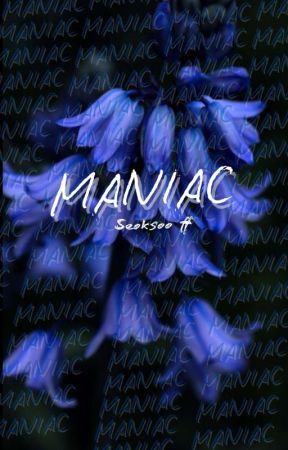 MANIAC | SEOKSOO FF ✔️ by nonofyourbuzinessuee