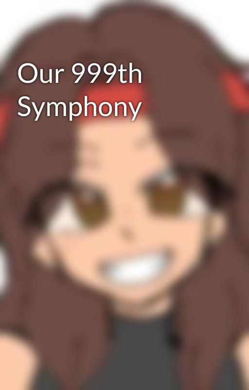 Our 999th Symphony by Leafyboyyo