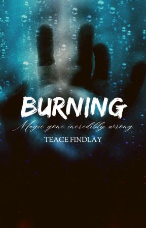 Burning by TeaceFindlay