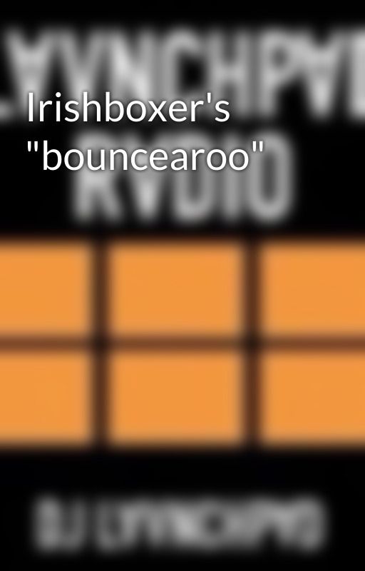 Irishboxer's "bouncearoo" by DJLAUNCHPAD22