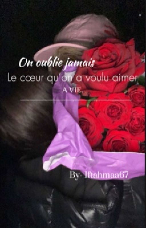 On oublie jamais le cœur qu'on a voulue aimer à vie.. by Iftahmaa_67