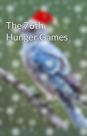 The 76th Hunger Games by AnonymousMockingjay