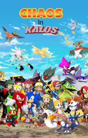 Chaos in Kalos (A Sonic the Hedgehog and Pokémon XY Crossover) by SuperSonicMax