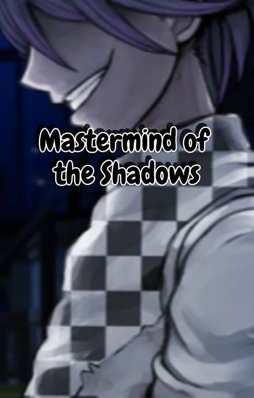 Mastermind Of The Shadows (Danganronpa V3 x Male Reader) by someguyl0l_