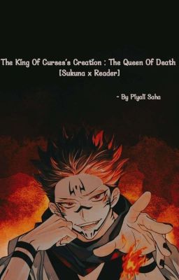 King of Curses's Creation : The Queen of Death [Sukuna x Reader](Book 1) cover