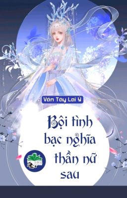 [BHTT] [QT] Bội Tình Bạc Nghĩa Thần Nữ Sau - Vấn Tây Lai Ý cover