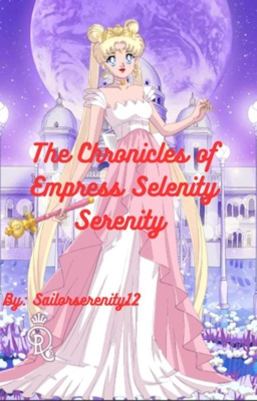 The Chronicles of Empress Selenity Serenity by Sailorserenity12