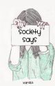 Society Says by queenaflame