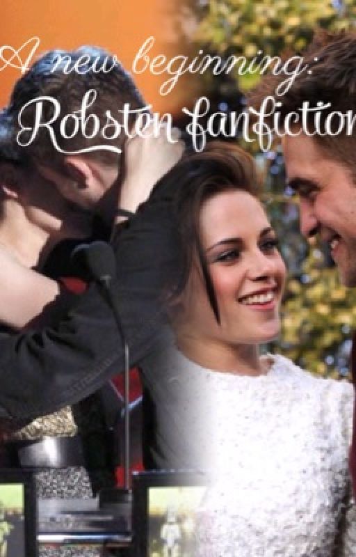 A New Beginning: Robsten Fanfiction by bellacullen19