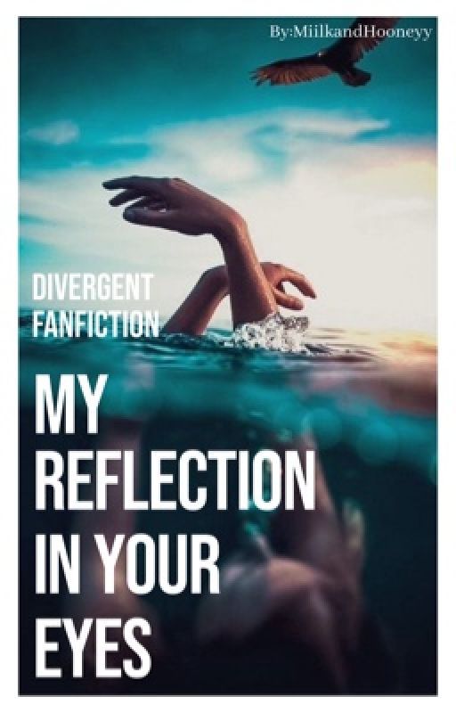 Divergent- My reflection in your eyes   by MiilkandHooneyy