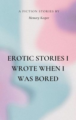 Erotic Stories I came up with when I was Bored cover