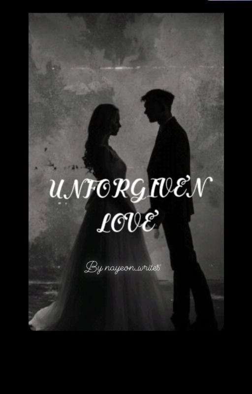 UNFORGIVEN LOVE  by nayeon_writes