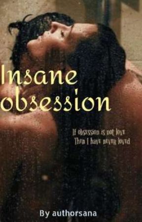 Insane obsession 18  by SanaKhan811403